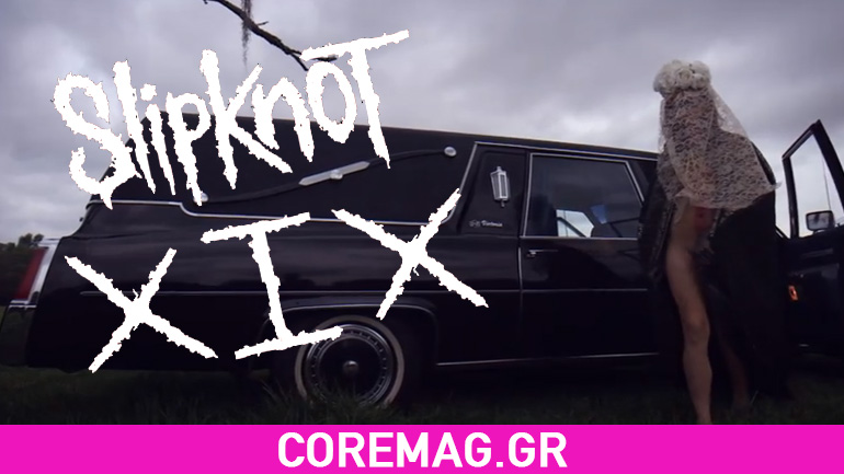 Slipknot: Δείτε το νέο τους video clip για το κομμάτι “XIX” (ακατάλληλο για ανηλίκους από το Youtube)